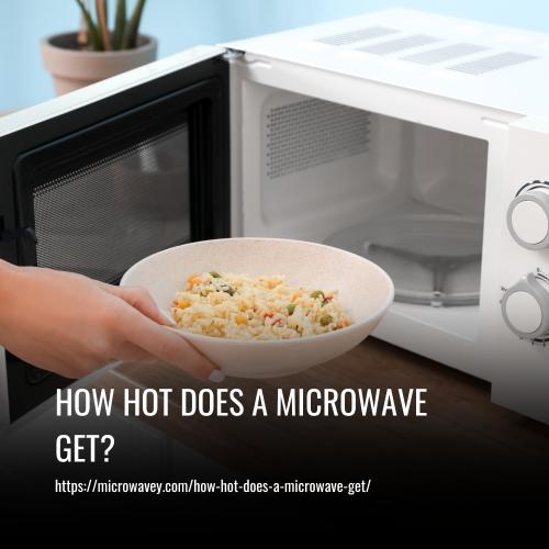 How Hot Does A Microwave Get?